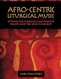 Afro-Centric Liturgical Music: Morning Prayer, Evensong, St. Luke Mass for Healing, St. Mary Mass