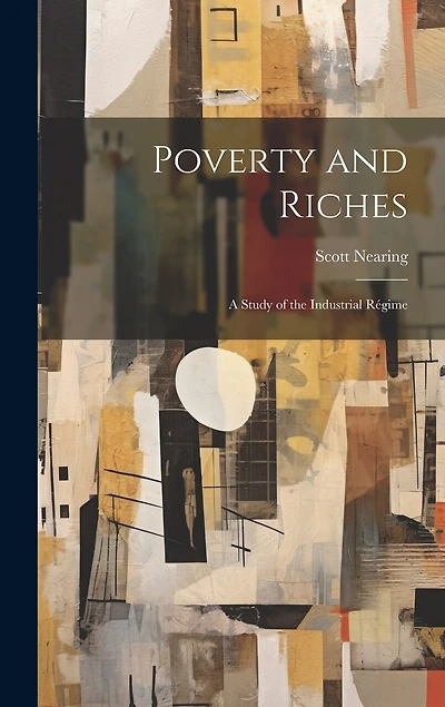 Poverty and Riches: A Study of the Industrial Régime