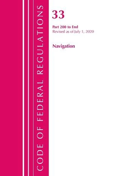 Code Of Federal Regulations, Title 33 Navigation And Navigable Waters 200-end, Revised As Of July 1, 2020