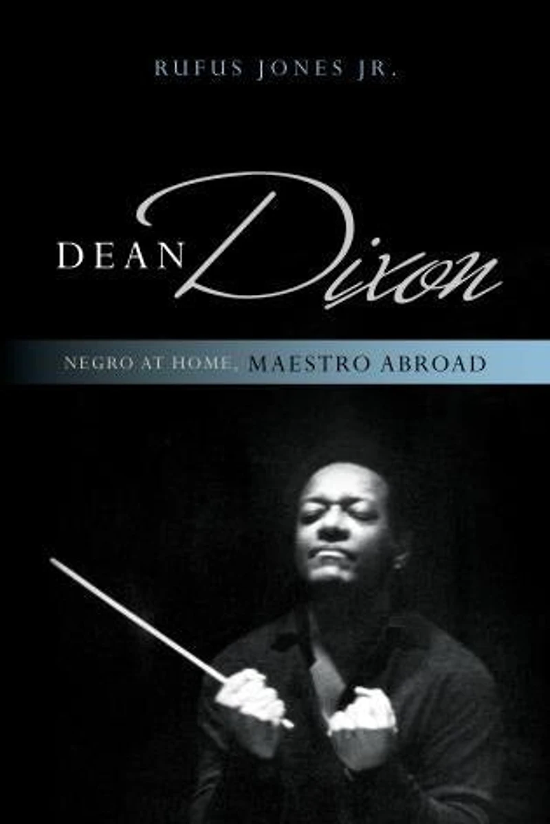 Dean Dixon: Negro At Home, Maestro Abroad