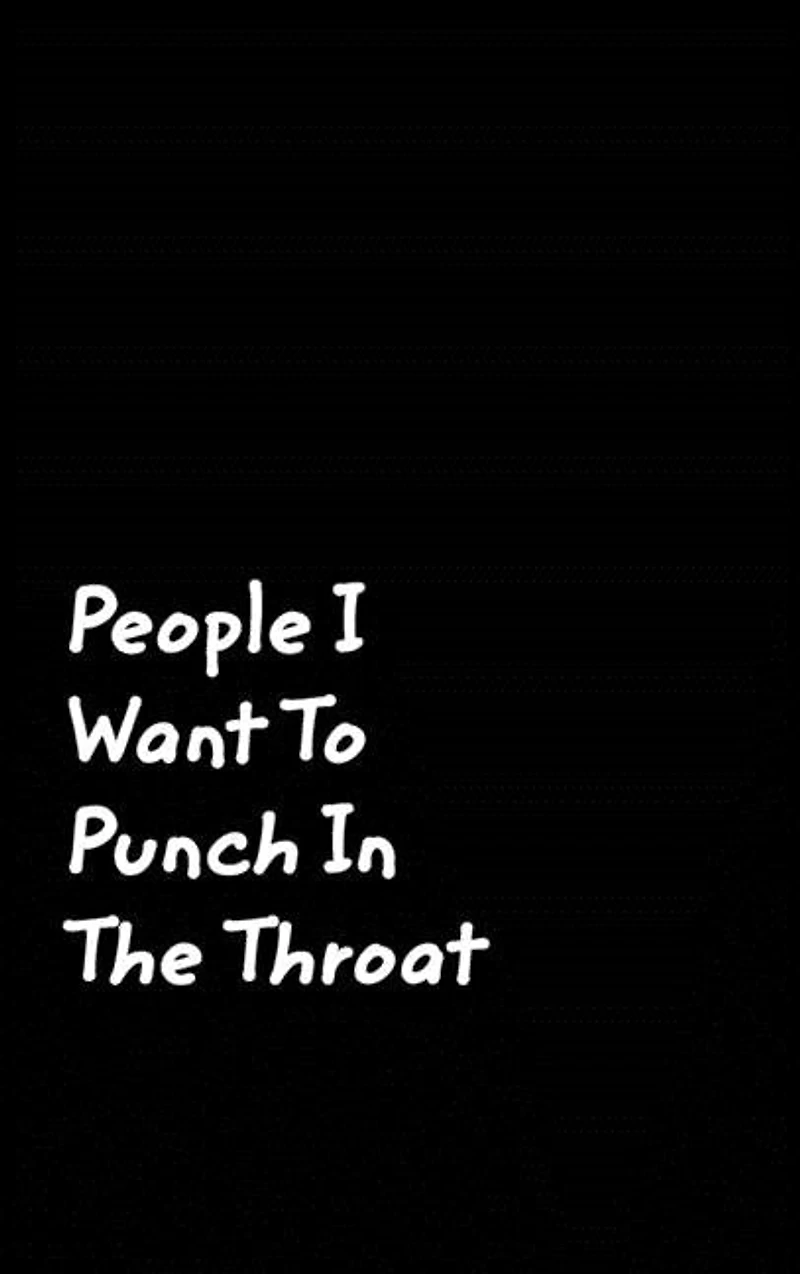 People I Want To Punch The Throat: Black Cover Design Gag Notebook, Journal