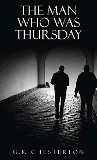 The Man Who Was Thursday: A Nightmare: The Original 1908 Edition
