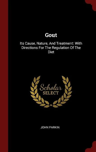 Gout: Its Cause, Nature, And Treatment: With Directions For The Regulation Of Diet