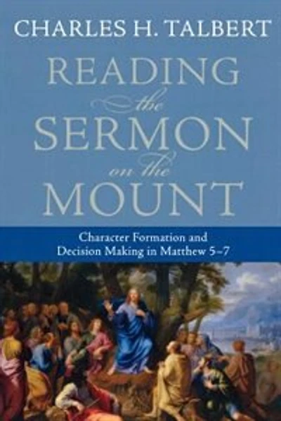 Reading The Sermon On The Mount: Character Formation and Decision Making in Matthew 5-7