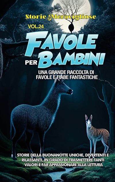 Favole per Bambini: Una grande raccolta di favole e fiabe fantastiche. (Vol.24) Storie della buonanotte uniche, divertenti e rilassanti, in grado di trasmettere tanti valori e far appassionare alla lettura