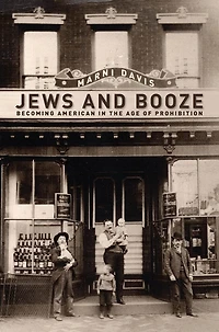 Jews and Booze: Becoming American the Age of Prohibition