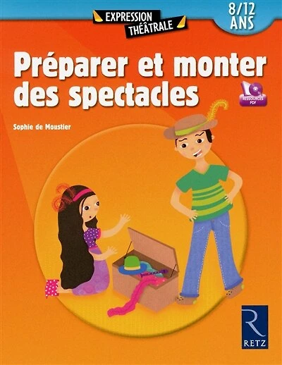 Préparer et monter des spectacles: 8-12 ans