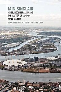 Iain Sinclair: Noise, Neoliberalism And The Matter Of London