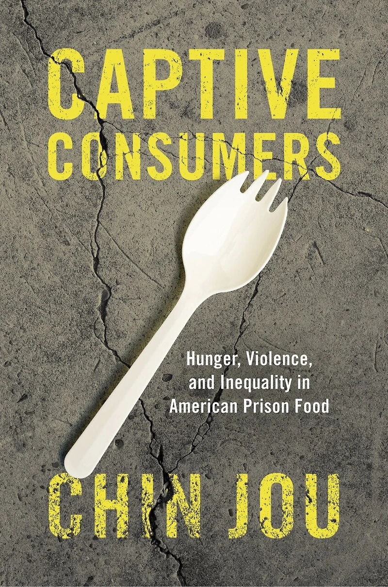 Captive Consumers: Hunger, Violence, and Inequality American Prison Food