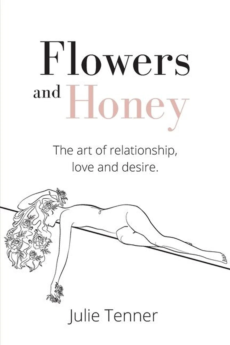 Flowers And Honey: The Art Of Relationship, Love And Desire