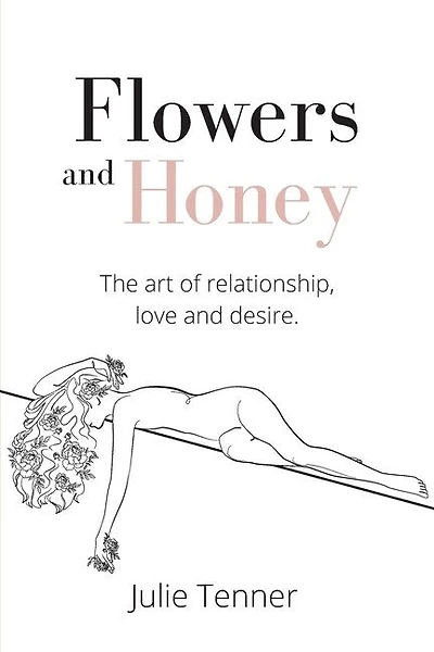 Flowers And Honey: The Art Of Relationship, Love And Desire