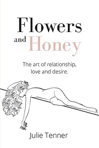 Flowers And Honey: The Art Of Relationship, Love And Desire