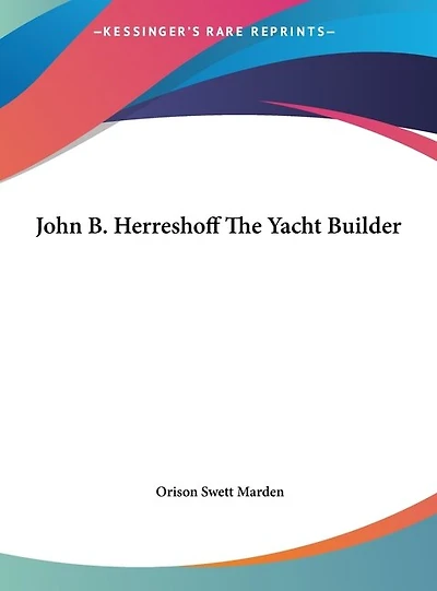 John B. Herreshoff The Yacht Builder