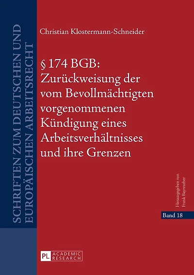 § 174 BGB: Zurueckweisung der vom Bevollmaechtigten vorgenommenen Kuendigung eines Arbeitsverhaeltnisses und ihre Grenzen