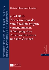 § 174 BGB: Zurueckweisung der vom Bevollmaechtigten vorgenommenen Kuendigung eines Arbeitsverhaeltnisses und ihre Grenzen