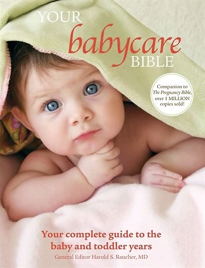 Your Babycare Bible: Your Complete Guide to the Baby and Toddler Years