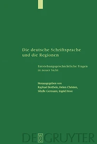 Die deutsche Schriftsprache und die Regionen: Entstehungsgeschichtliche Fragen in neuer Sicht