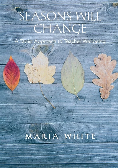 Seasons Will Change: A Taoist Approach To Teacher Wellbeing