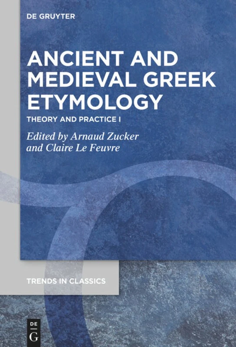 Ancient and Medieval Greek Etymology: Theory and Practice I