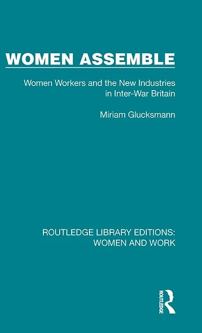 Women Assemble: Workers and the New Industries Inter-War Britain
