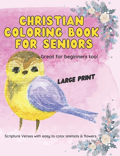 Christian Coloring Book for Seniors: Large Print Scripture Verses with easy to color animals and flowers.