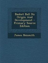Basket Ball Its Origin And Development