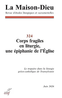 Maison Dieu (La), n°324. Corps fragiles en liturgie, une épiphanie de l'Eglise : le tropaire dans la liturgie gréco-catholique de Transylvanie: le tropaire dans la liturgie gréco-catholique de Transylvanie