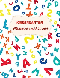 Kindergarten Alphabet Worksheets: Activity For Kindergarten Kids Ι Fun and Easy way to learn Letters Ι Practice pen control Ι Trace and Write Letters Ι Learn, Trace & Practice for Pre K, Kindergarten, Homeschool Ι Learning materials for educators