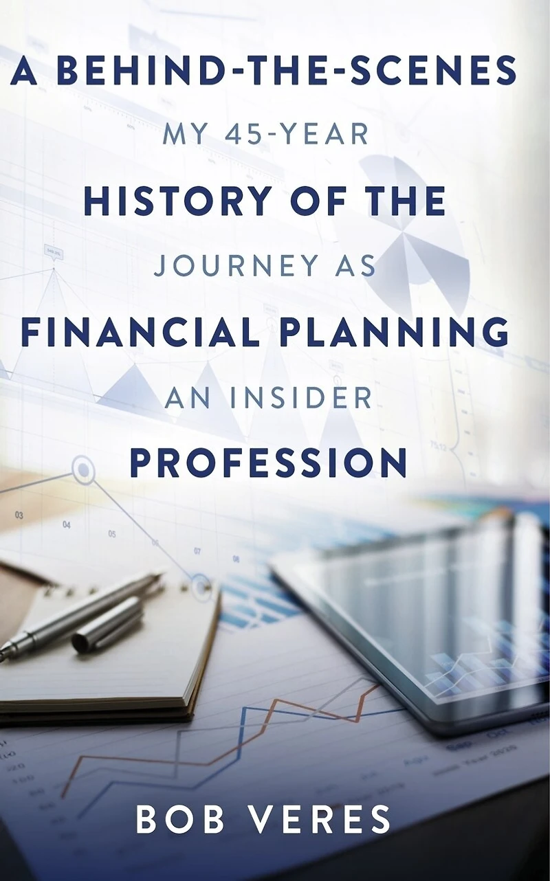 A Behind-the-Scenes History of the Financial Planning Profession: My 45-Year Journey as an Insider