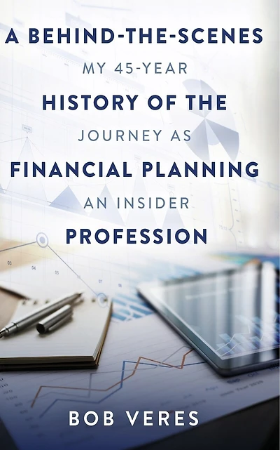 A Behind-the-Scenes History of the Financial Planning Profession: My 45-Year Journey as an Insider