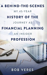 A Behind-the-Scenes History of the Financial Planning Profession: My 45-Year Journey as an Insider