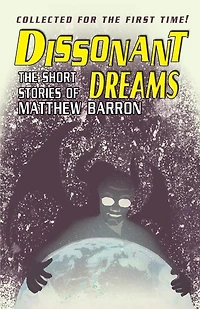 Dissonant Dreams: The Short Stories of Matthew Barron