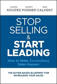 Stop Selling and Start Leading: How to Make Extraordinary Sales Happen