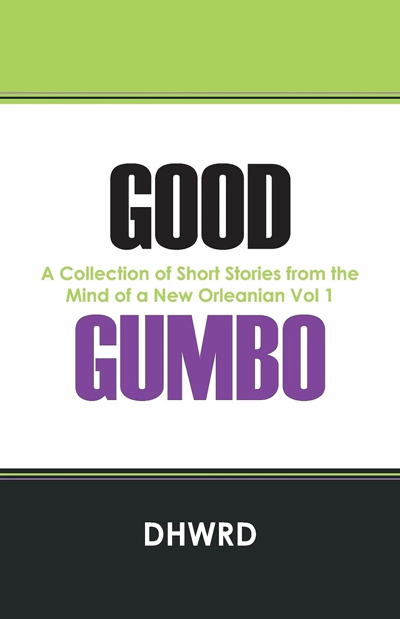 Good Gumbo: A Collection Of Short Stories From The Mind Of A New Orleanian Vol 1