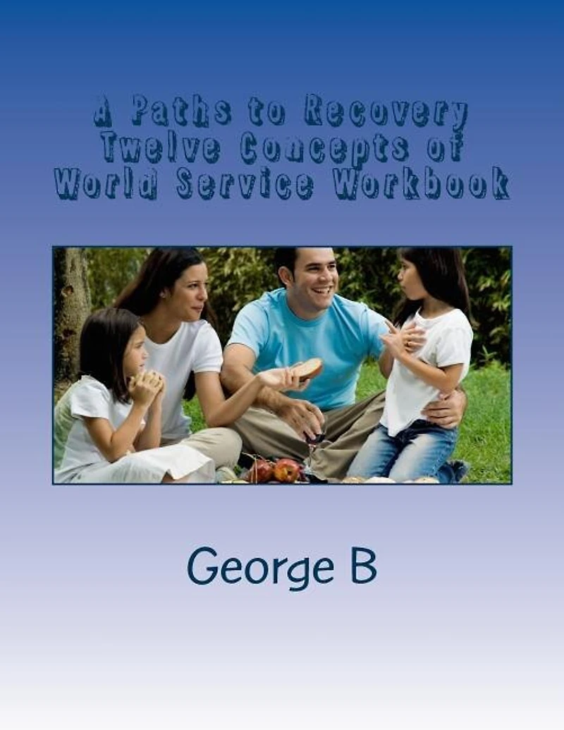 A Paths to Recovery Twelve Concepts of World Service Workbook: for Families and Friends of Alcoholics