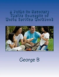 A Paths to Recovery Twelve Concepts of World Service Workbook: for Families and Friends of Alcoholics