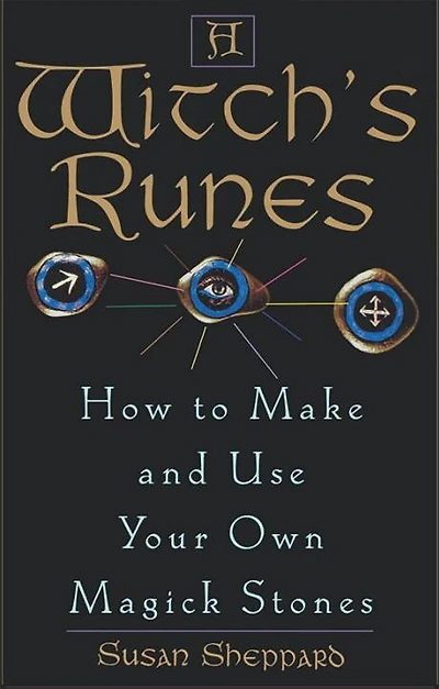 A Witch's Runes: How To Make And Use Your Own Magick Stones