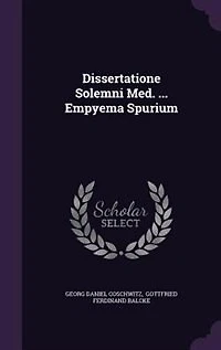 Dissertatione Solemni Med. ... Empyema Spurium