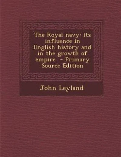 The Royal navy: its influence in English history and in the growth of empire  - Primary Source Edition