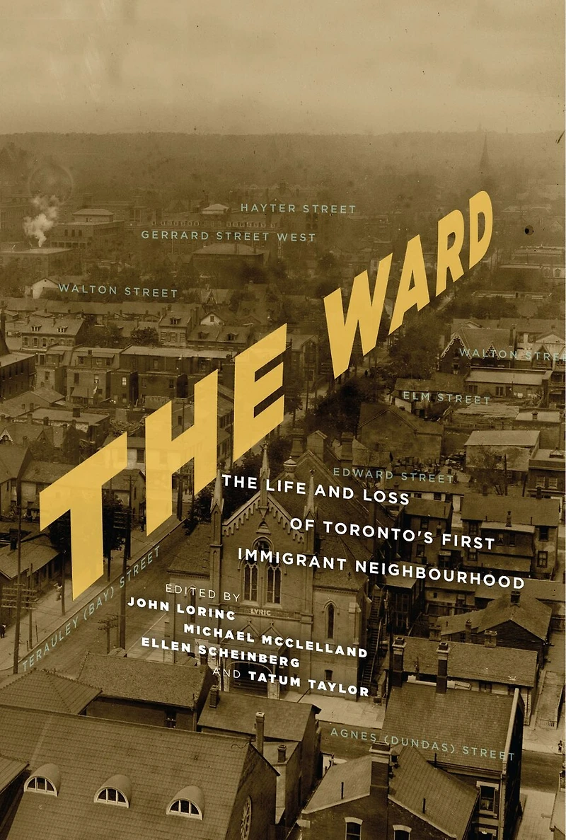 The Ward: Life And Loss Of Toronto's First Immigrant Neighbourhood