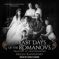 the Last Days of Romanovs Lib/E: Tragedy at Ekaterinburg