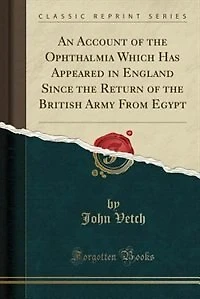 An Account of the Ophthalmia Which Has Appeared England Since Return British Army From Egypt (Classic Reprint)
