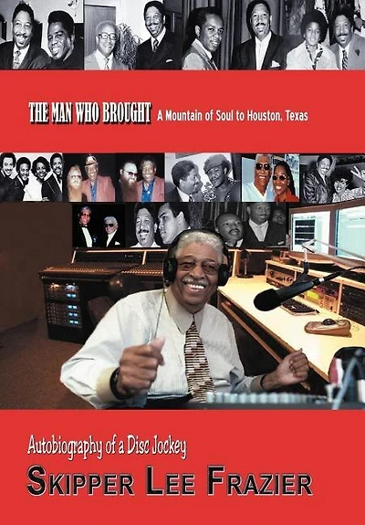 The Man Who Brought A Mountain Of Soul To Houston, Texas: Autobiography Disc Jockey