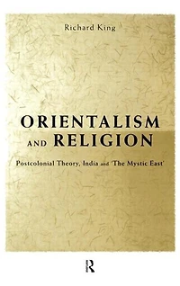 Orientalism and Religion: Post-Colonial Theory, India "The Mystic East"
