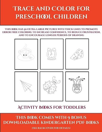 Activity Books For Toddlers (trace And Color For Preschool Children): This Book Has 50 Extra-large Pictures With Thick Lines To Promote Error Free Coloring To Increase C