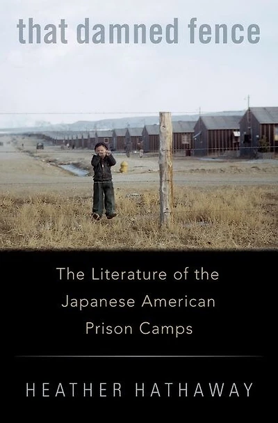 That Damned Fence: the Literature of Japanese American Prison Camps