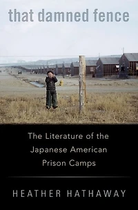 That Damned Fence: the Literature of Japanese American Prison Camps