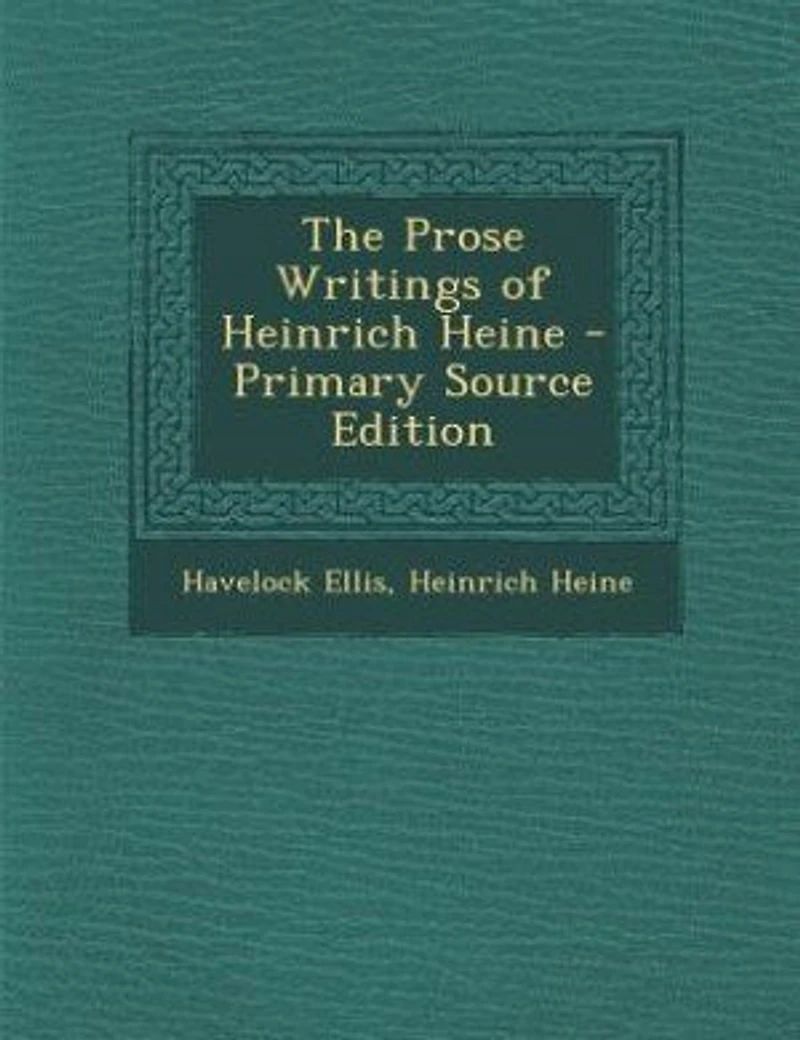 The Prose Writings of Heinrich Heine - Primary Source Edition