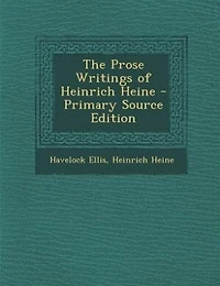 The Prose Writings of Heinrich Heine - Primary Source Edition