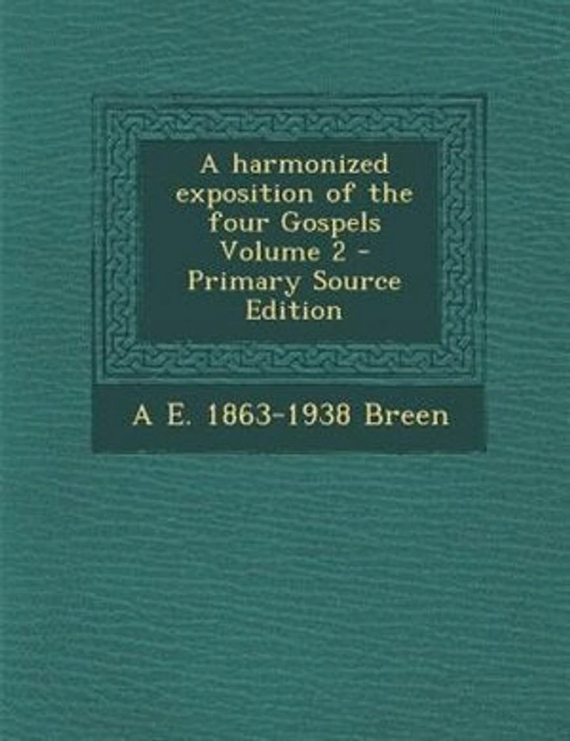 A Harmonized Exposition of the Four Gospels, Vol. 2 (Classic Reprint)